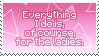 Stamp with pink background that says 'Everything I do is for the Ladies'